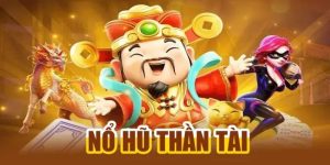 Nổ Hũ Thần Tài - Tựa Game Slot Kinh Điển Tặng Thưởng Hời